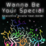 Wanna Be Your Special