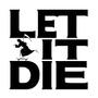 LET IT DIE